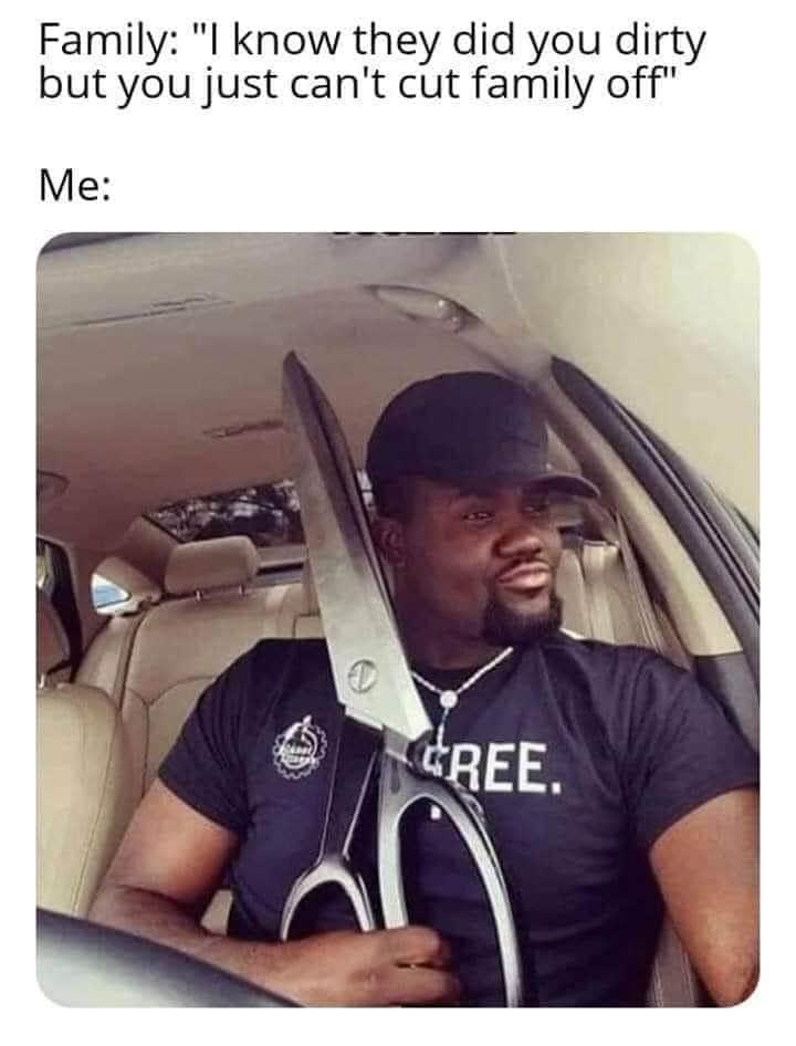 Family l know they did you dirty but you just cant cut family off Me