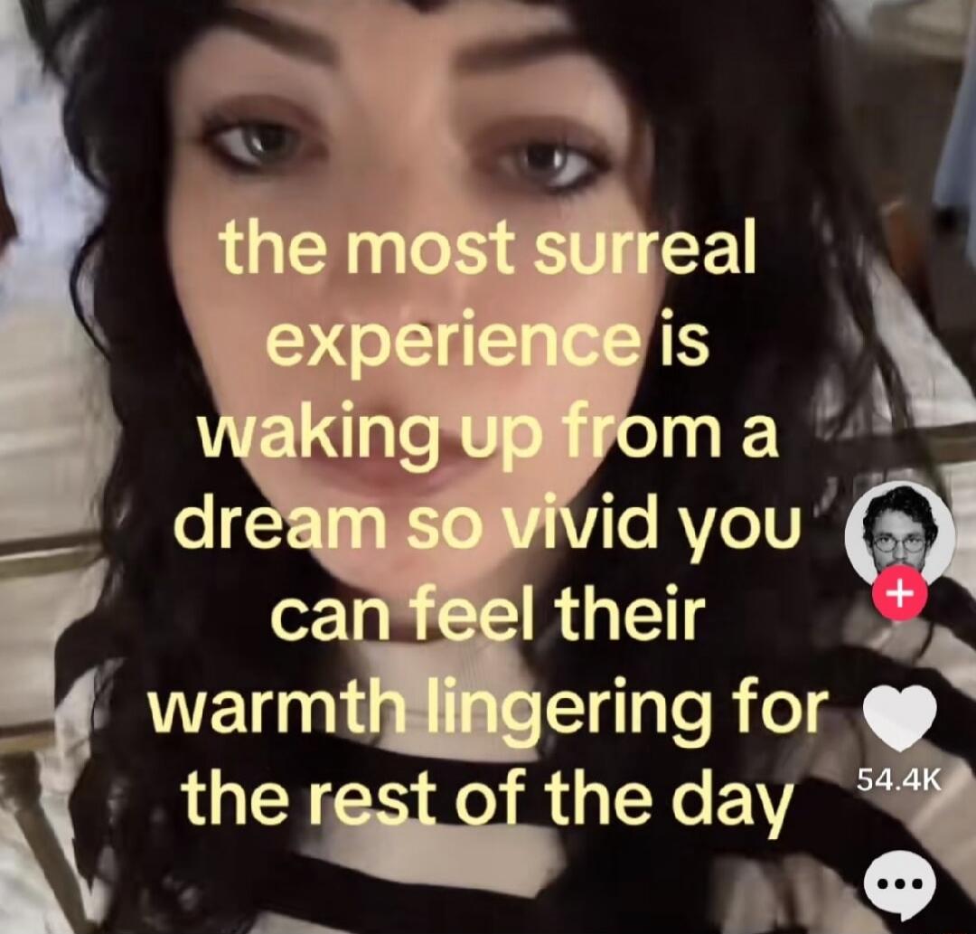 the most surreal experience is waking up from a dream so vivid you can feel their warmth lingering for the rest of the day
