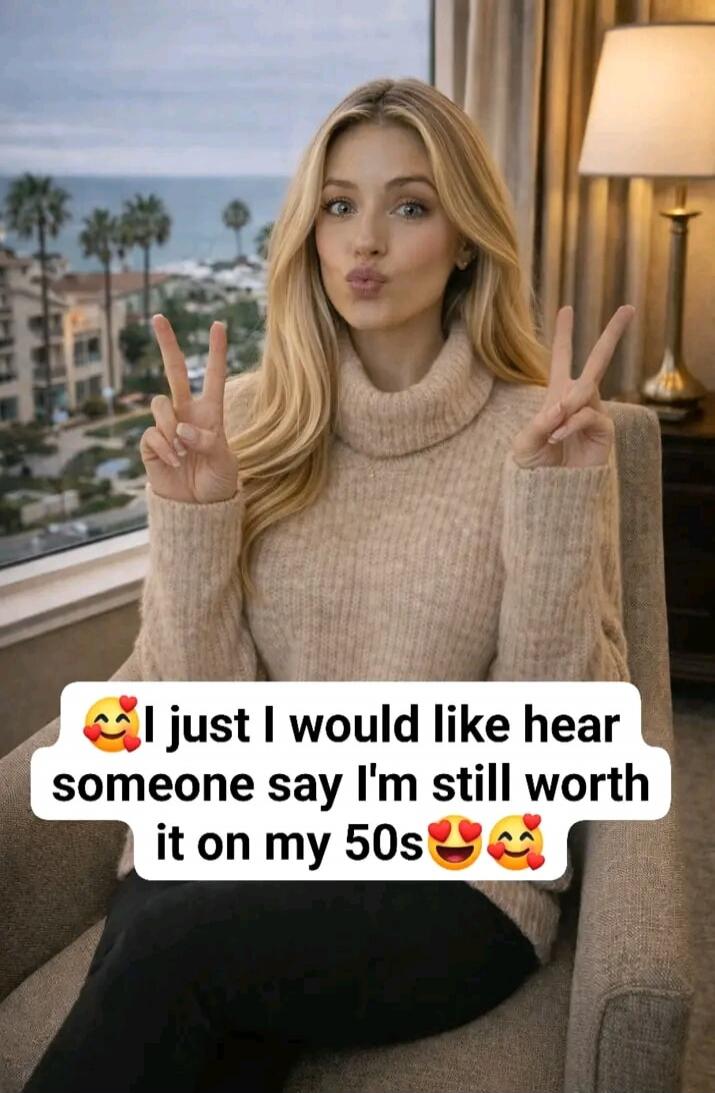 I just I would like hear someone say I'm still worth it on my 50s