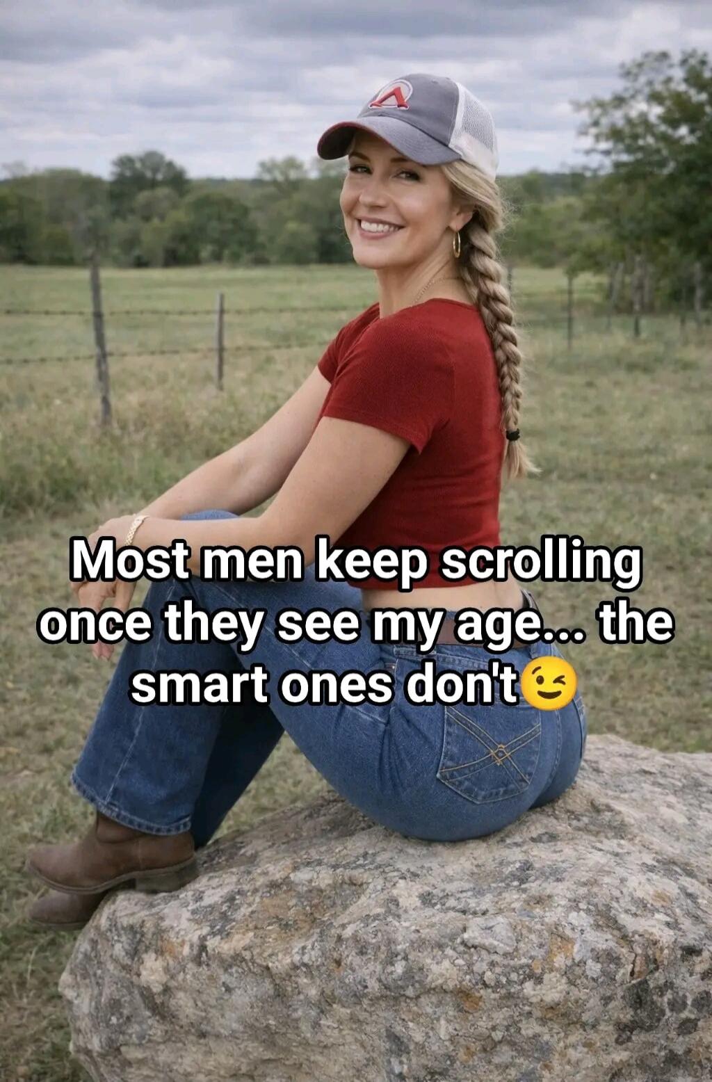 Most men keep scrolling once they see my age... the smart ones don't 😉