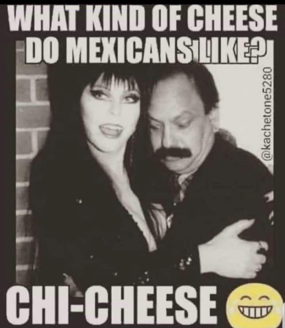 WHAT KIND OF CHEESE DO MEXICANS LIKE? CHI-CHEESE @kachetone5280