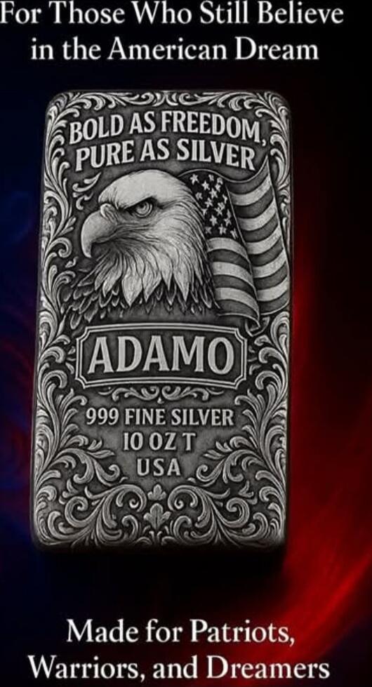 For Those Who Still Believe in the American Dream
BOLD AS FREEDOM, PURE AS SILVER
ADAMO
999 FINE SILVER
10 OZ T
USA
Made for Patriots, Warriors, and Dreamers