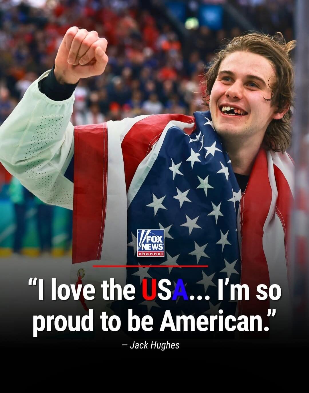 I love the USA... I'm so proud to be American. - Jack Hughes