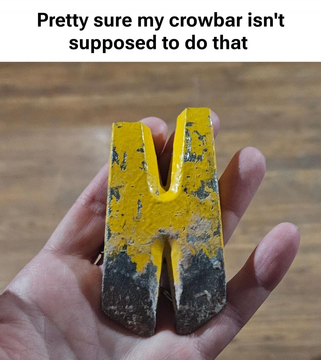 Pretty sure my crowbar isn't supposed to do that