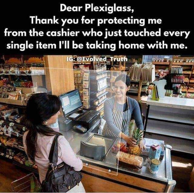 Dear Plexiglass L CLUSYEITE LY T S T T from the cashier who just touched every single item Ill be taking home with me