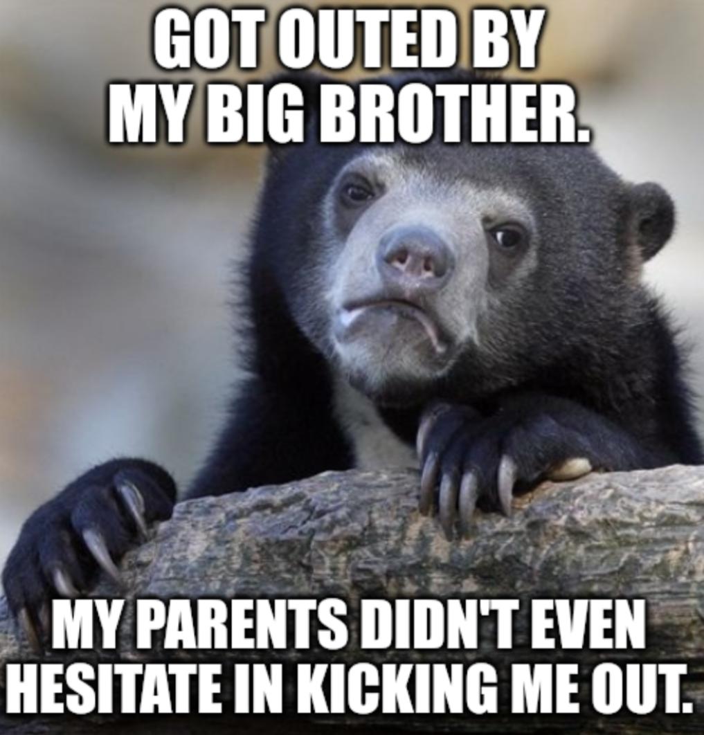 lilllilllllimll MYBIG BROTHER 5 5 Py e MY PAIIEIITS DIDNTEVEN HESITATE IN KICKING ME OUT