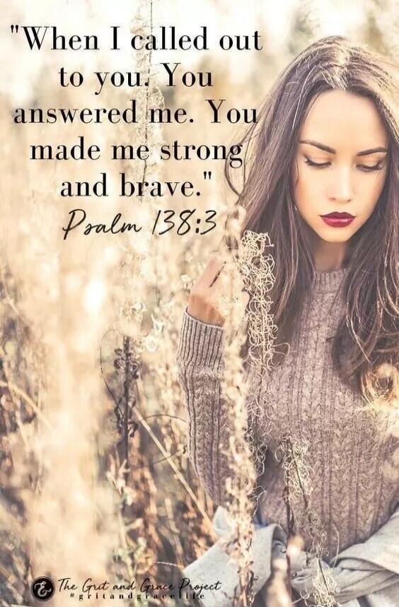 When I called out to you. You answered me. You made me strong and brave. Psalm 138:3. The Grit and Grace Project #gritandgracelife