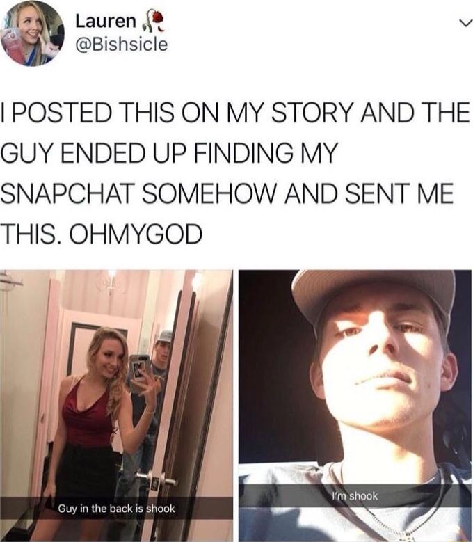 Lauren v Bishsicle POSTED THIS ON MY STORY AND THE GUY ENDED UP FINDING MY SNAPCHAT SOMEHOW AND SENT ME THIS OHMYGOD