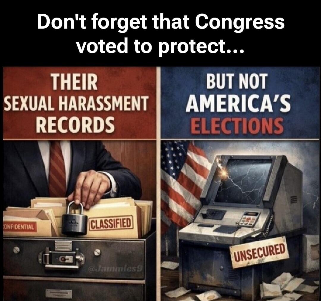 Don't forget that Congress voted to protect... THEIR SEXUAL HARASSMENT RECORDS BUT NOT AMERICA'S ELECTIONS CONFIDENTIAL CLASSIFIED UNSECURED