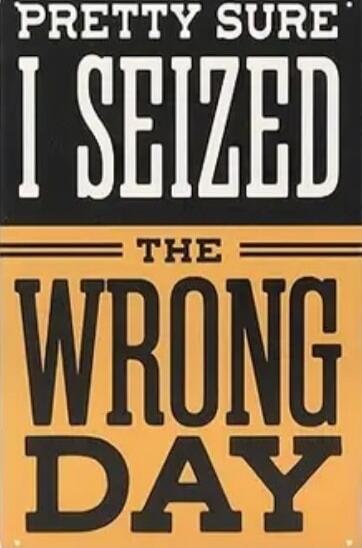 Pretty sure I seized the wrong day