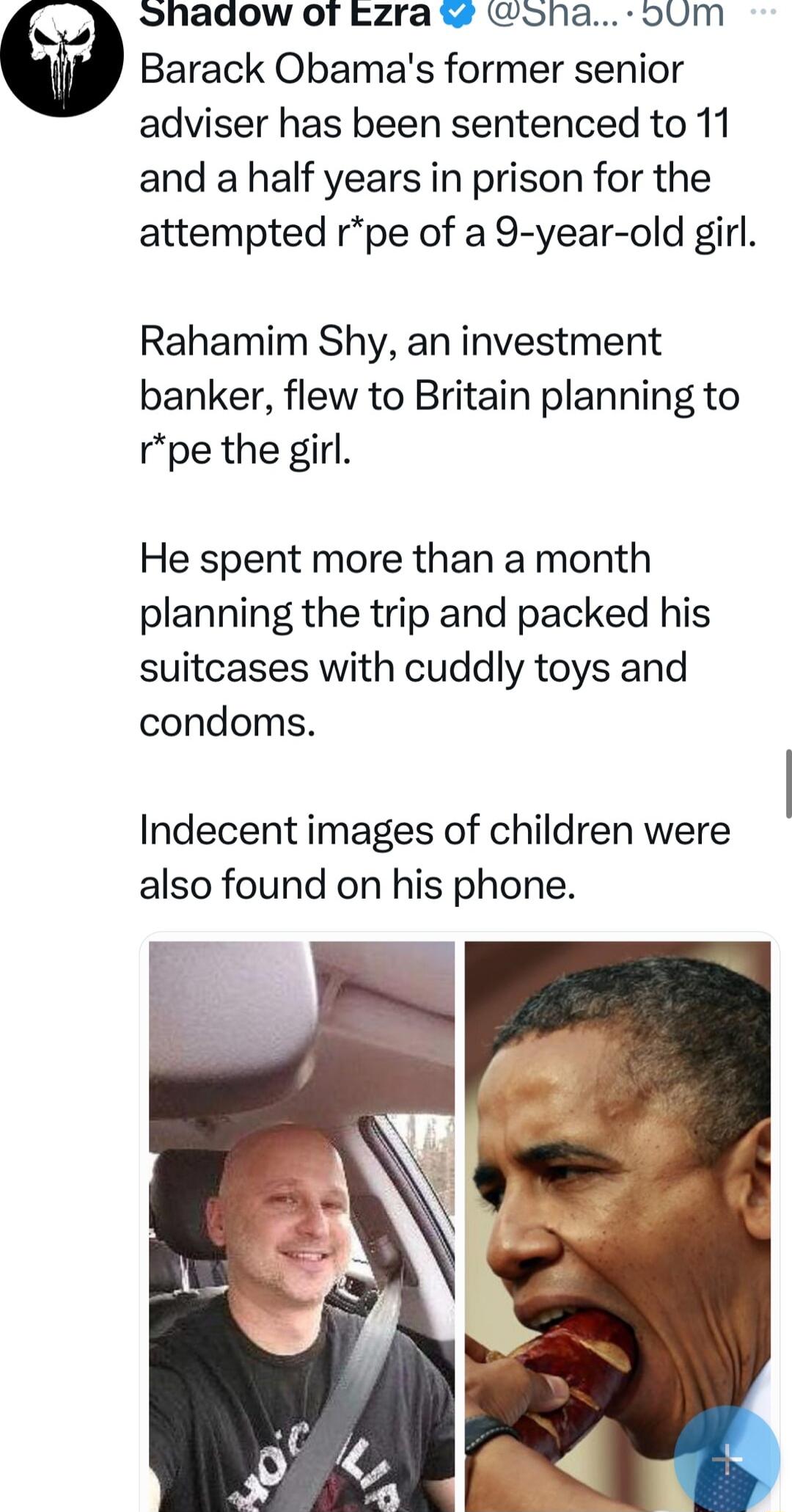 hadow or zra oha oum Barack Obamas former senior adviser has been sentenced to 11 and a half years in prison for the attempted rpe of a 9 year old girl Rahamim Shy an investment banker flew to Britain planning to rpe the girl He spent more than a month planning the trip and packed his suitcases with cuddly toys and condoms Indecent images of children were also found on his phone