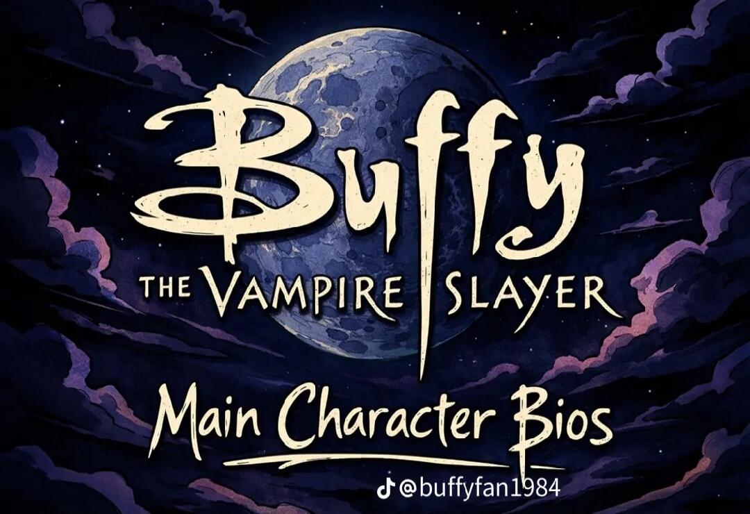 Buffy THE VAMPIRE SLAYER Main Character Bios @buffyfan1984
