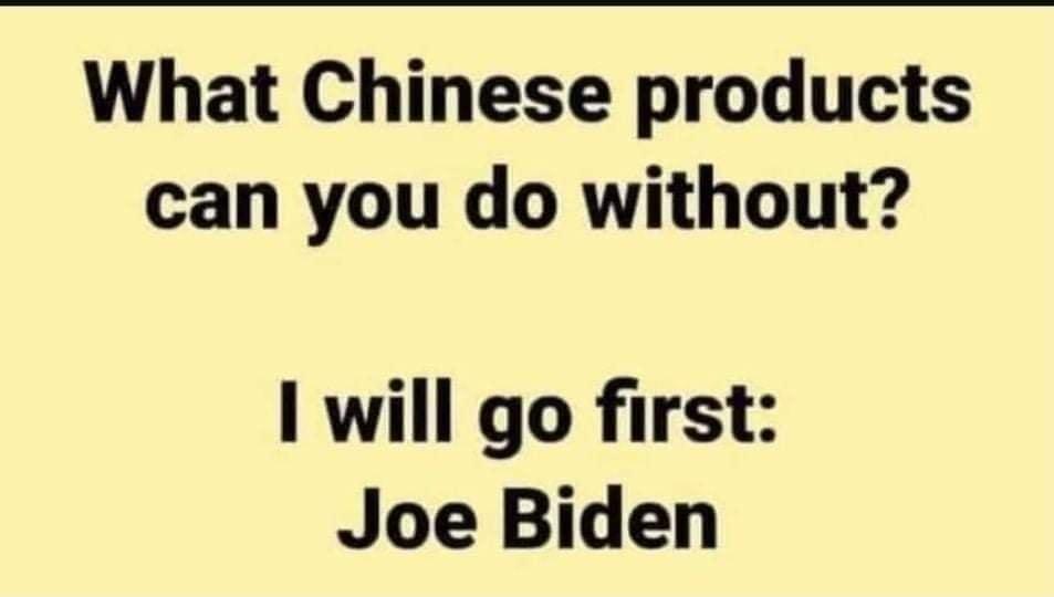 What Chinese products can you do without I will go first Joe Biden