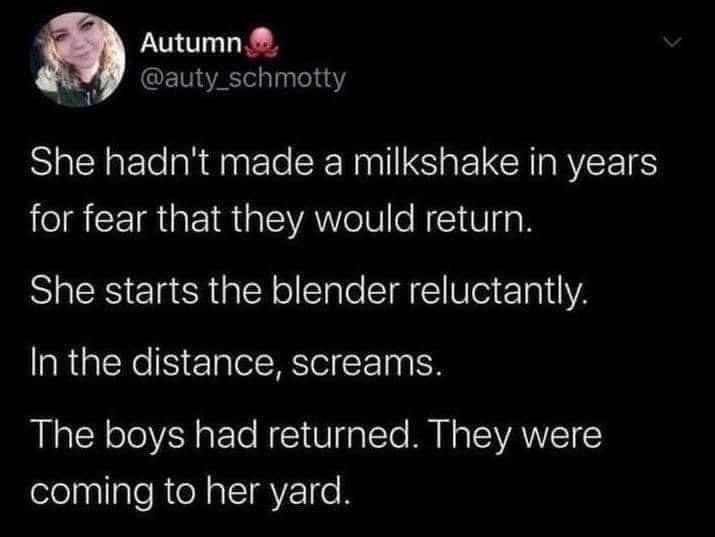 Autumn 9 auty schmotty She hadnt made a milkshake in years for fear that they would return She starts the blender reluctantly In the distance screams RNALH oTeY2H gFoTe N 1 Vg alTe M MR TEVANYST Y coming to her yard