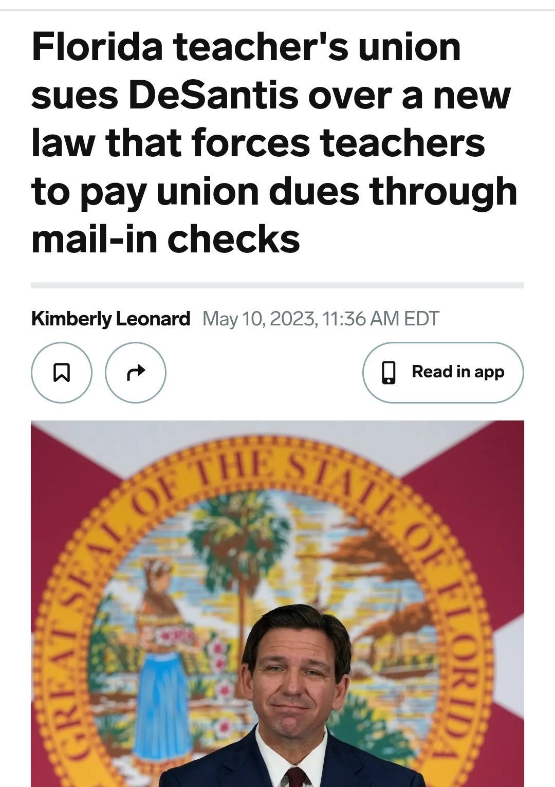 Florida teachers union sues DeSantis over a new law that forces teachers to pay union dues through mail in checks Kimberly Leonard May 102023 1136 AM EDT Re Readinapp