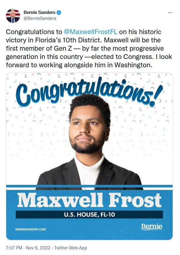 Sanders ander Congratulations to on his historic victory in Floridas 10th District Maxwell will be the first member of Gen Z by far the most progressive generation in this country elected to Congress look forward to working alongside him in Washington Congrogatioyss Aop