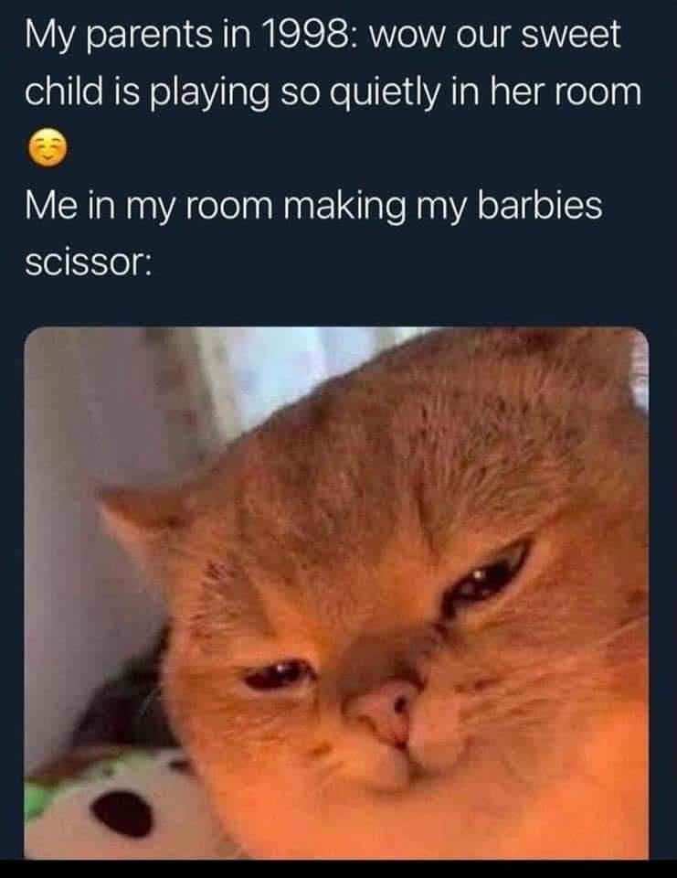 My parents in 1998 wow our sweet child is playing so quietly in her room a Me in my room making my barbies scissor