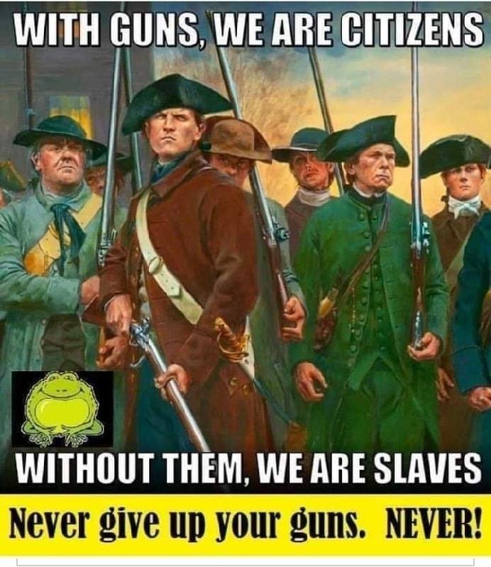 WITHIIIT THEM WE ARE SLAVES Never give up your guns NEVER