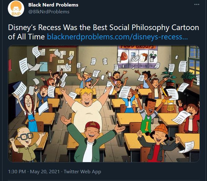 Black Nerd Problems BlkNrdProblems Disneys Recess Was the Best Social Philosophy Cartoon of All Time blacknerdproblemscomdisneys recess 130 PM May 20 2021 Twitter Web App