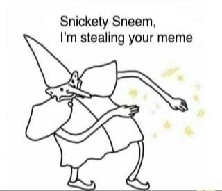 Snickety Sneem, I'm stealing your meme