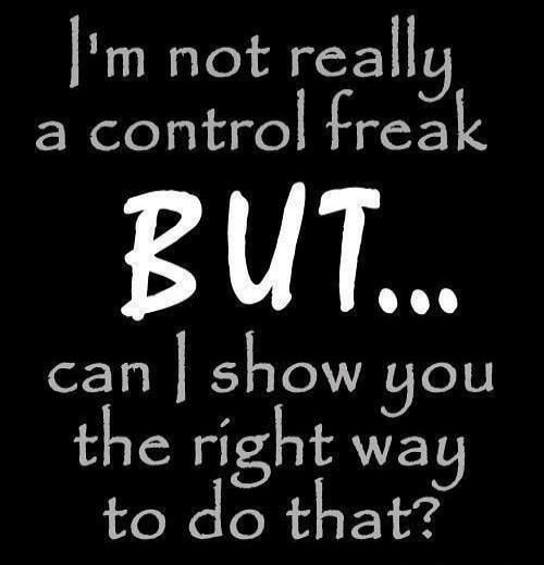 I'm not really a control freak BUT... can I show you the right way to do that?