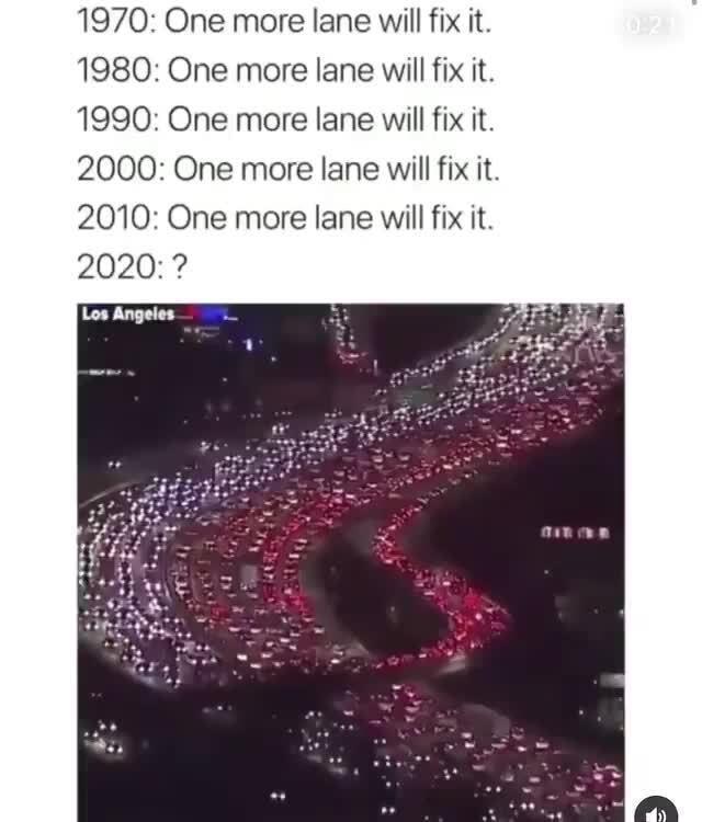 1970 One more lane will fix it 1980 One more lane will fix it 1990 One more lane will fix it 2000 One more lane will fix it 2010 One more lane will fix it 2020