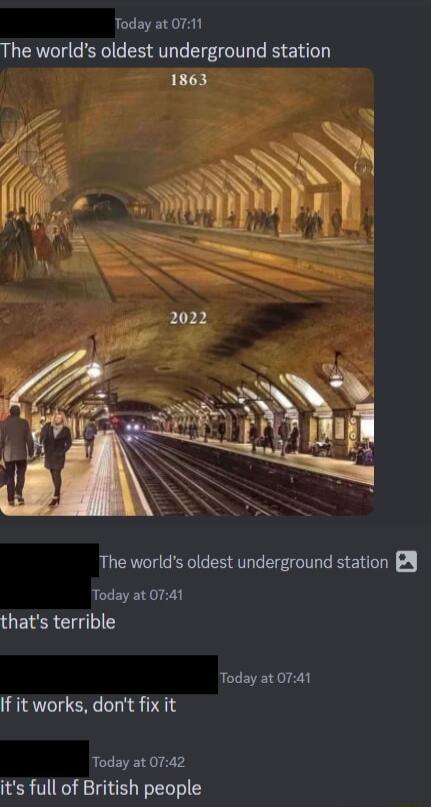 Today at O711 The worlds oldest underground station L 2022 The worlds oldest underground station B Today at 0741 EIER Cli I Today at 0741 If it works dont fix it Today at 0742 its full of British people