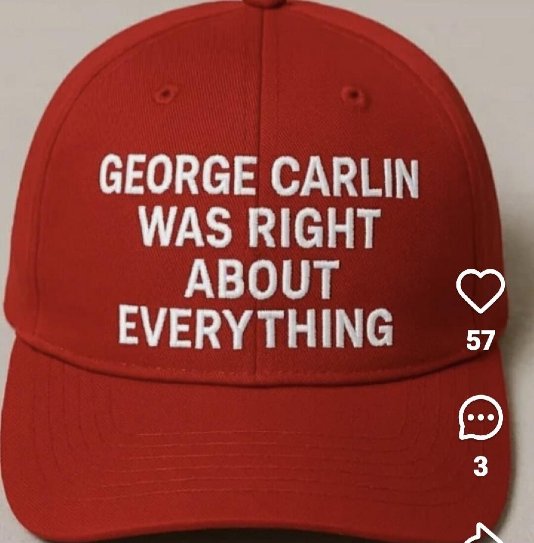 GEORGE CARLIN WAS RIGHT ABOUT EVERYTHING