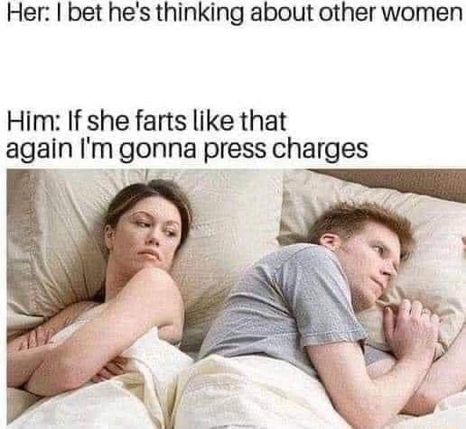 Her bet hes thinking about other women Him If she farts like that again Im gonna press charges