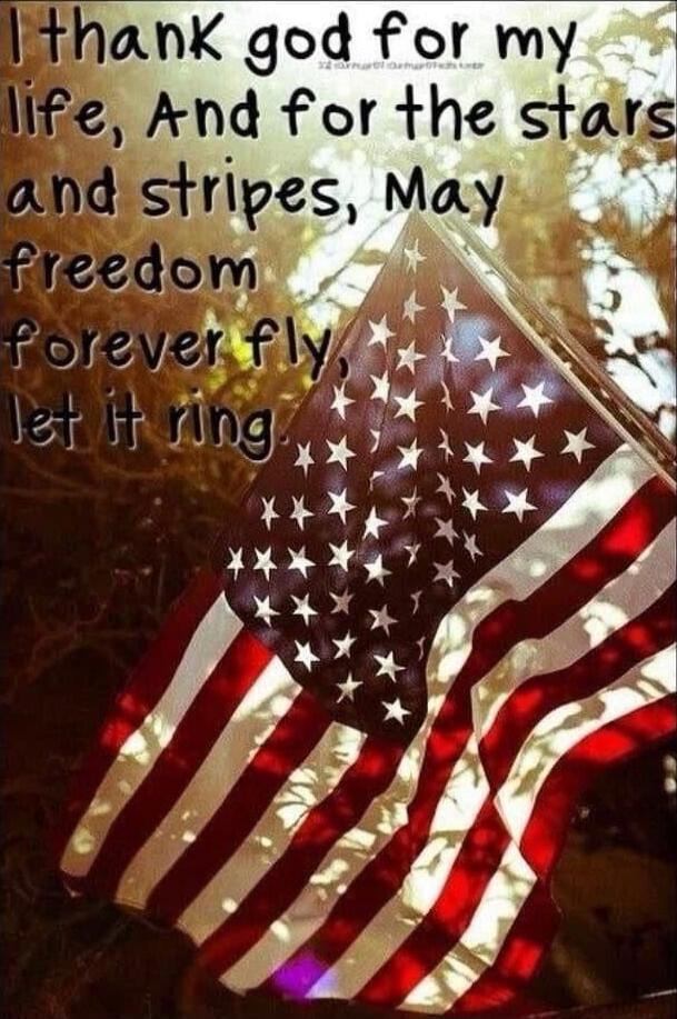 I thank god for my life, And for the stars and stripes, May freedom forever fly, let it ring