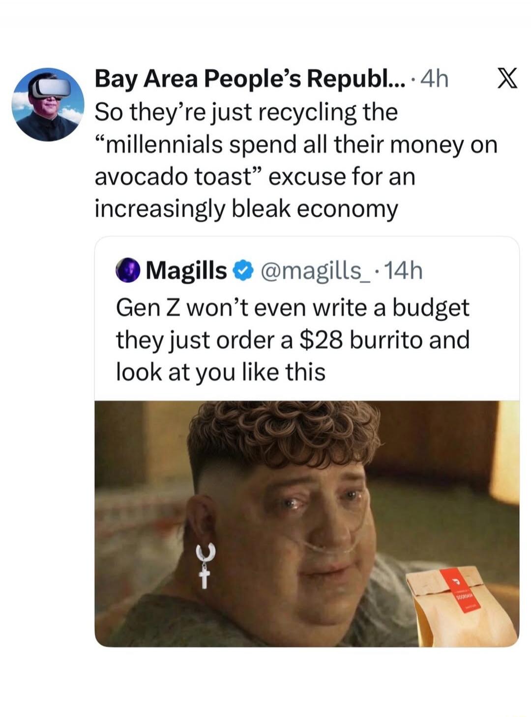 So they're just recycling the 'millennials spend all their money on avocado toast' excuse for an increasingly bleak economy. Gen Z won't even write a budget they just order a $28 burrito and look at you like this.