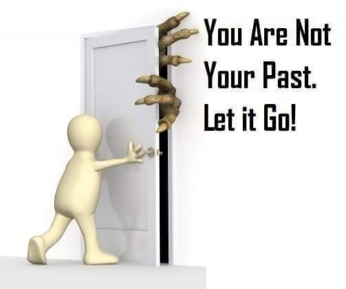 You Are Not Your Past. Let it Go!