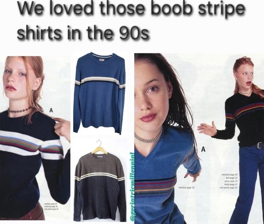 We loved those boob stripe shirts in the 90s