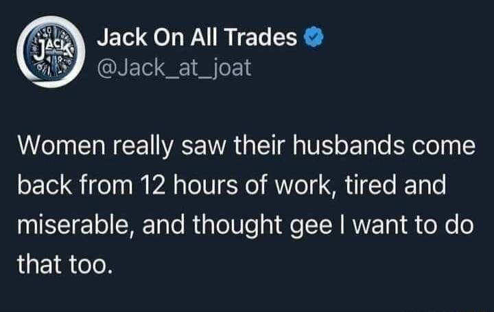 Jack On All Trades ENETe S I oF 1 Women really saw their husbands come back from 12 hours of work tired and ISEIET ERET e R TelVTe gl e N RNE g1 o o LEIRIN