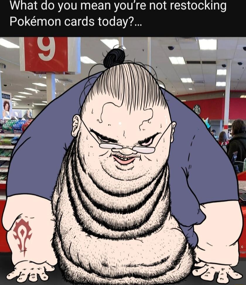 What do you mean you’re not restocking Pokémon cards today?...