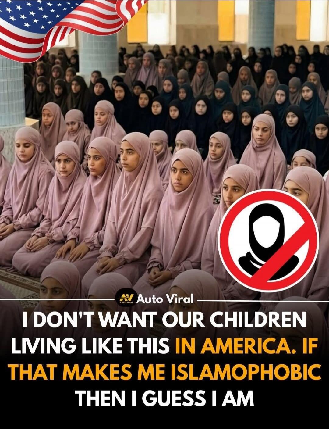 I DON'T WANT OUR CHILDREN LIVING LIKE THIS IN AMERICA. IF THAT MAKES ME ISLAMOPHOBIC THEN I GUESS I AM