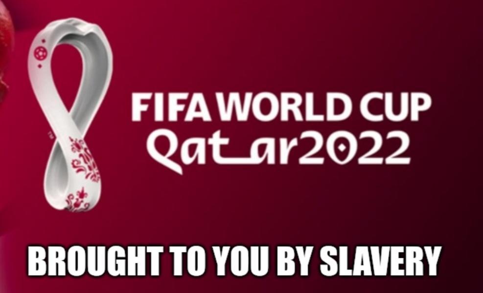 FIFAWORLD CUP o J o 100 BROUGHT TO YOU BY SLAVERY