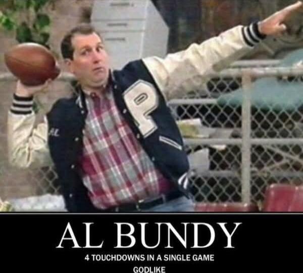 AL BUNDY
4 TOUCHDOWNS IN A SINGLE GAME
GODLIKE