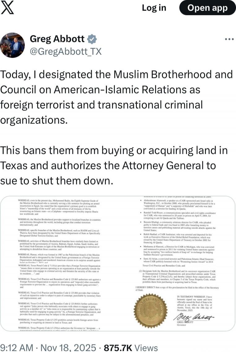 Today, I designated the Muslim Brotherhood and Council on American-Islamic Relations as foreign terrorist and transnational criminal organizations.

This bans them from buying or acquiring land in Texas and authorizes the Attorney General to sue them down.