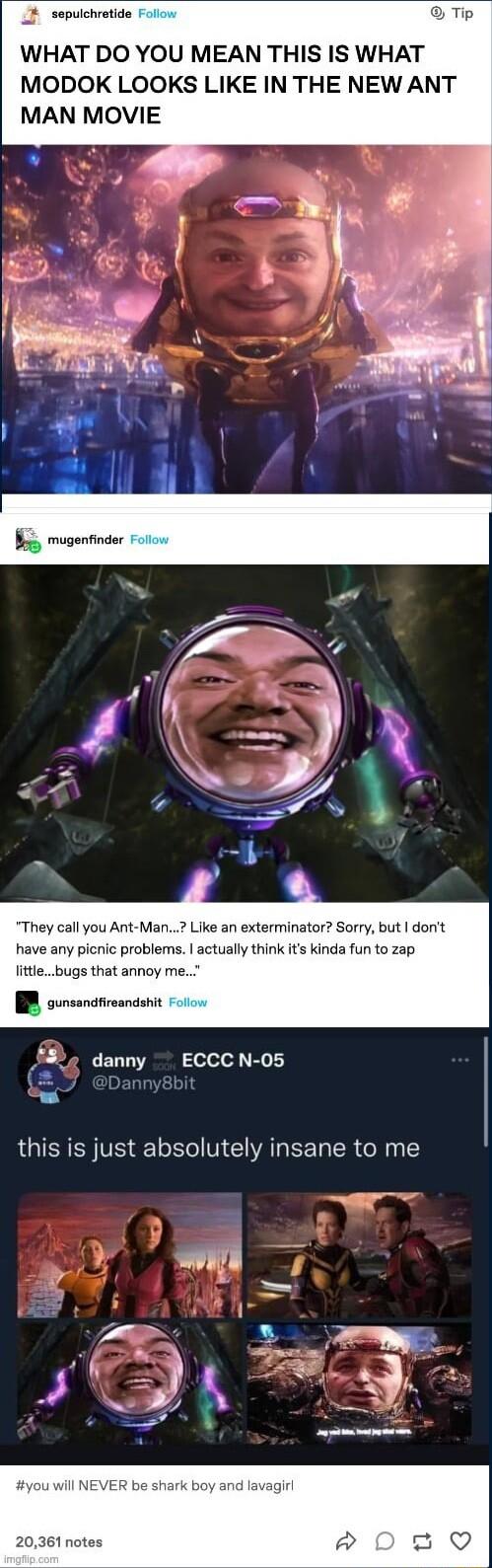 _F sepulchretide Tip WHAT DO YOU MEAN THIS IS WHAT MODOK LOOKS LIKE IN THE NEW ANT MAN MOVIE They call you Ant Man Like an exterminator Sorry but donit have any picnic problems actually think it kinda fun to zap litlebugs that annoy me I sunsanctveandons F8 danny ECCCN 05 LGIEN NV 1o Yol V LA EETa R e My ill NEVER be shark boy and lavagir 20361 notes