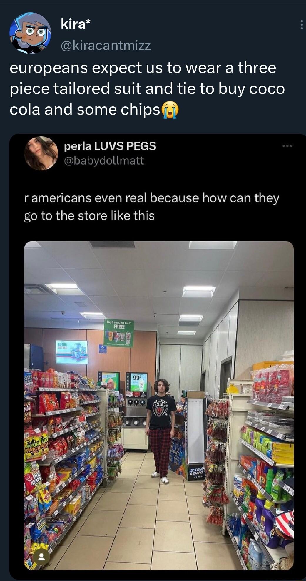 kira kiracantmizz europeans expect us to wear a three OIfTelR Y oTTe BTV T Te Ru R o oV YA oToTele cola and some chips perla LUVS PEGS babydollmatt ramericans even real because how can they go to the store like this