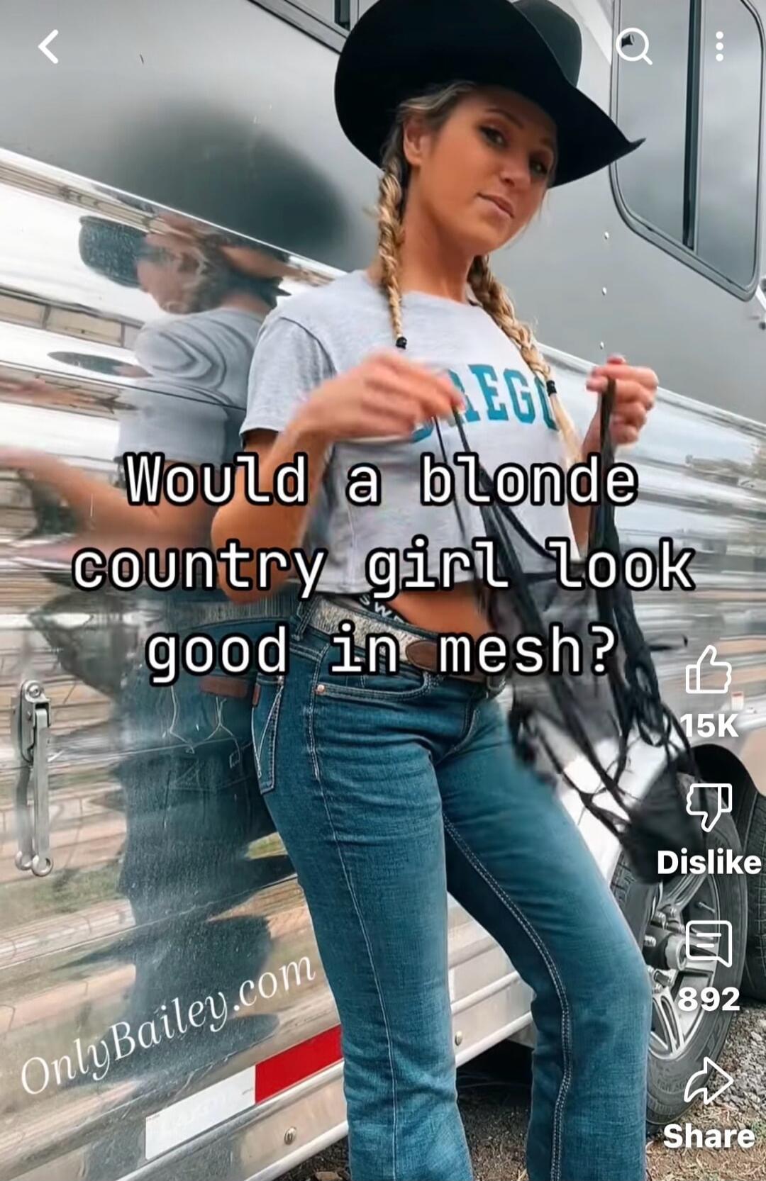 Would a blonde country girl look good in mesh? OnlyBailey.com