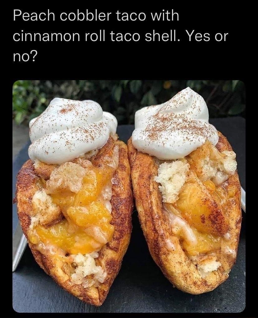 LUTCEE RTCY o I LEY i lefellelToloTe VgC e REETe Nelelolo ST Yoo W o cinnamon roll taco shell Yes or no
