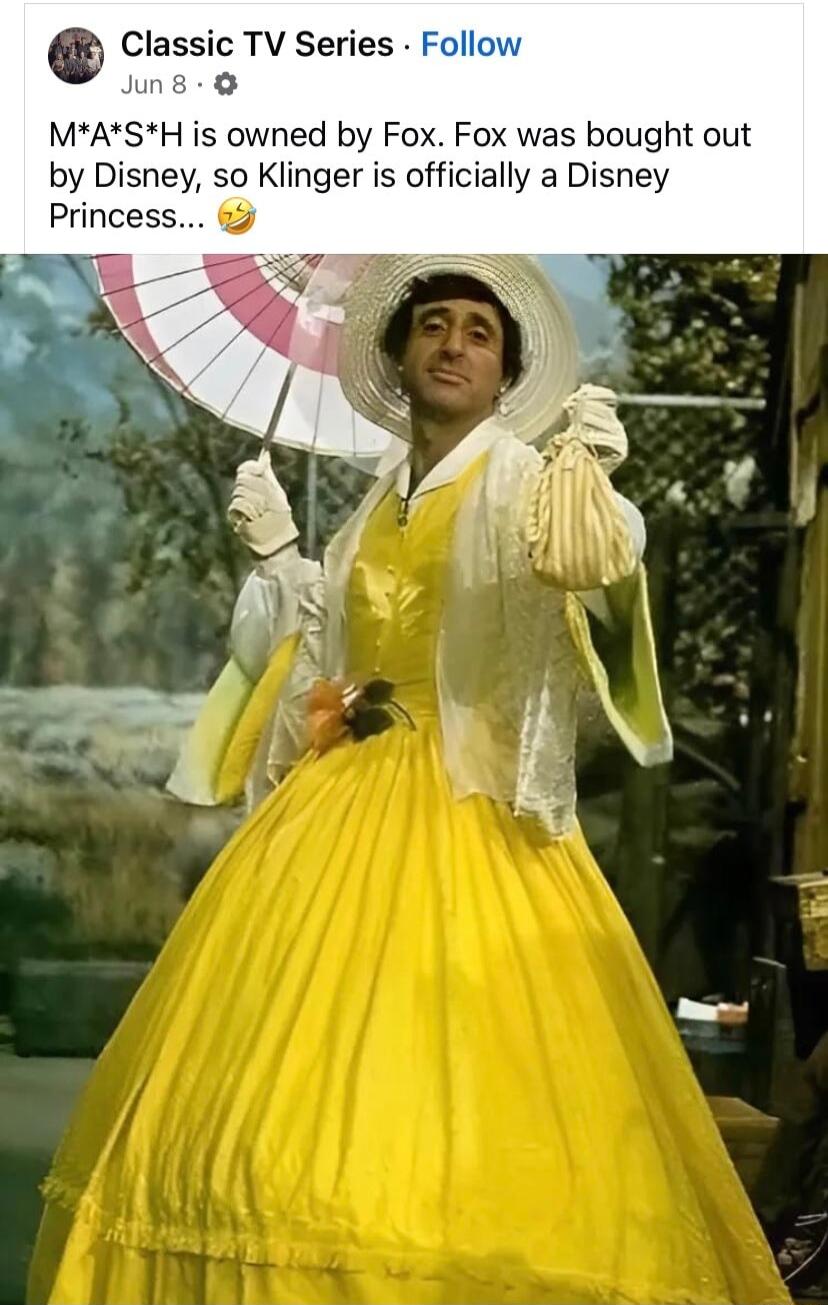 i Classic TV Series Fo ng o MASH is owned by Fox Fox was bought out by Disney so Klinger is officially a Disney Princess