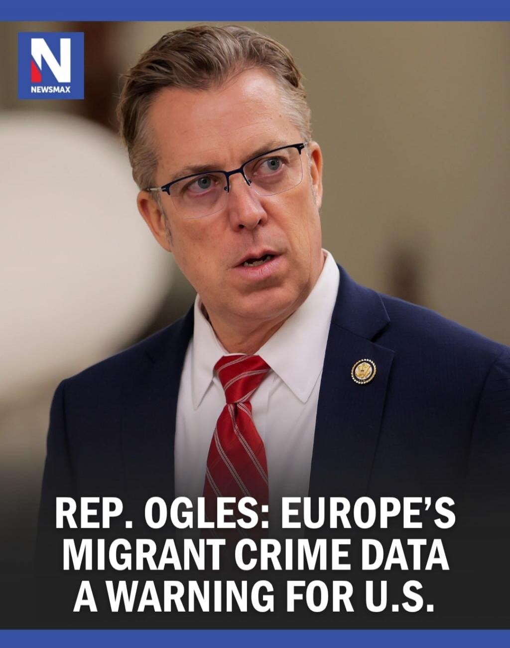 N NEWSMAX REP. OGLES: EUROPE'S MIGRANT CRIME DATA A WARNING FOR U.S.