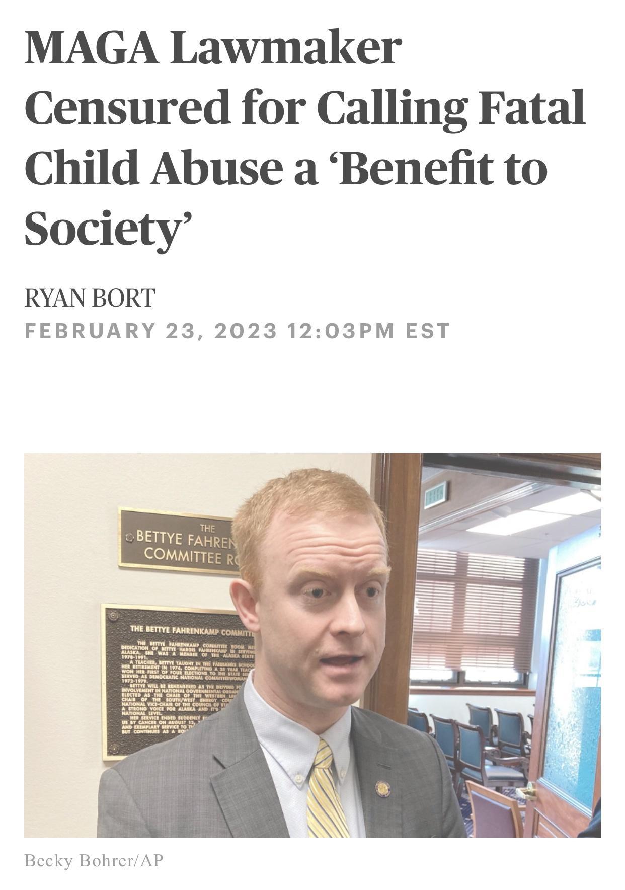 MAGA Lawmaker Censured for Calling Fatal Child Abuse a Benefit to Society RYAN BORT FEBRUARY 23 2023 1203PM EST