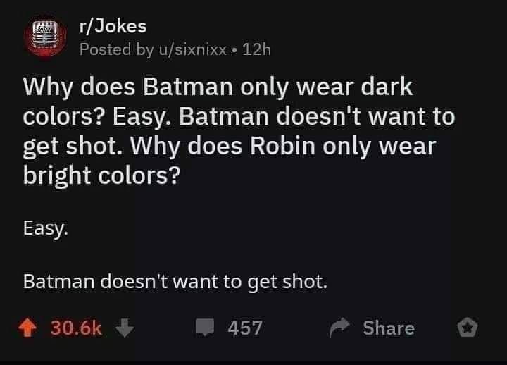 AL G 5 Posted by usixnixx 12h Why does Batman only wear dark o o l ST AN S EN 1 o1y We o 1Y s A2 19 8 o FY Y o o VAV 0 VAKa TY0 23 o1 y Mo 1o AANVIET1 bright colors 514 EEnET NI BT IS oo S ao 4 306k 457 Share