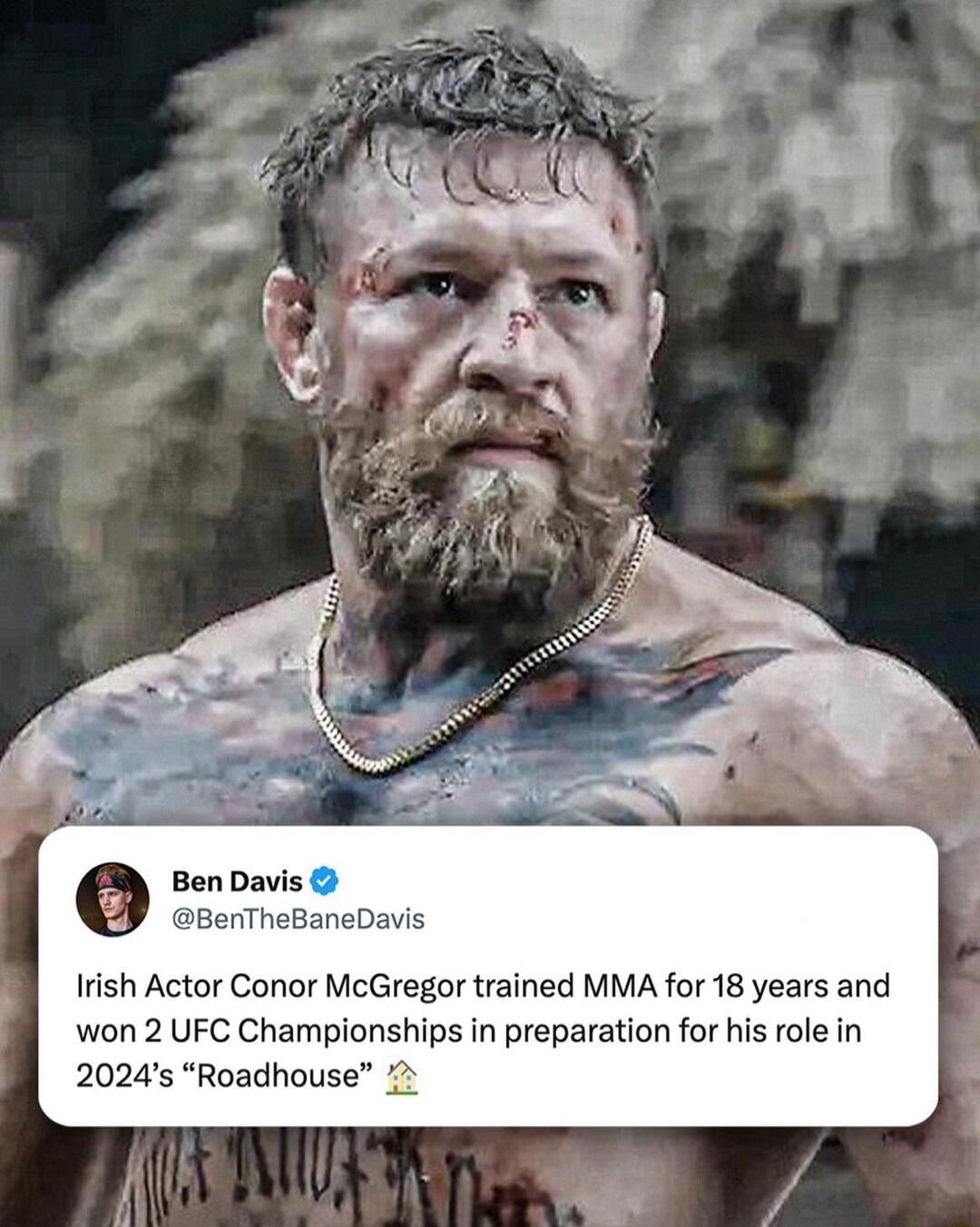 Ben Davis BenTheBaneDavis Irish Actor Conor McGregor trained MMA for 18 years and won 2 UFC Championships in preparation for his role in 2024s Roadhouse 2
