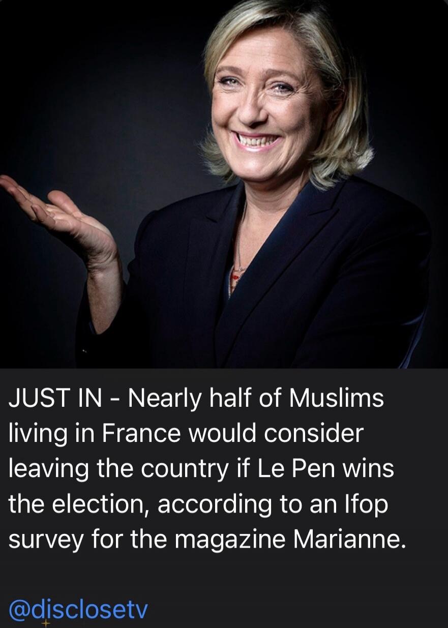 JUST IN - Nearly half of Muslims living in France would consider leaving the country if Le Pen wins the election, according to an Ifop survey for the magazine Marianne. @disclosetv