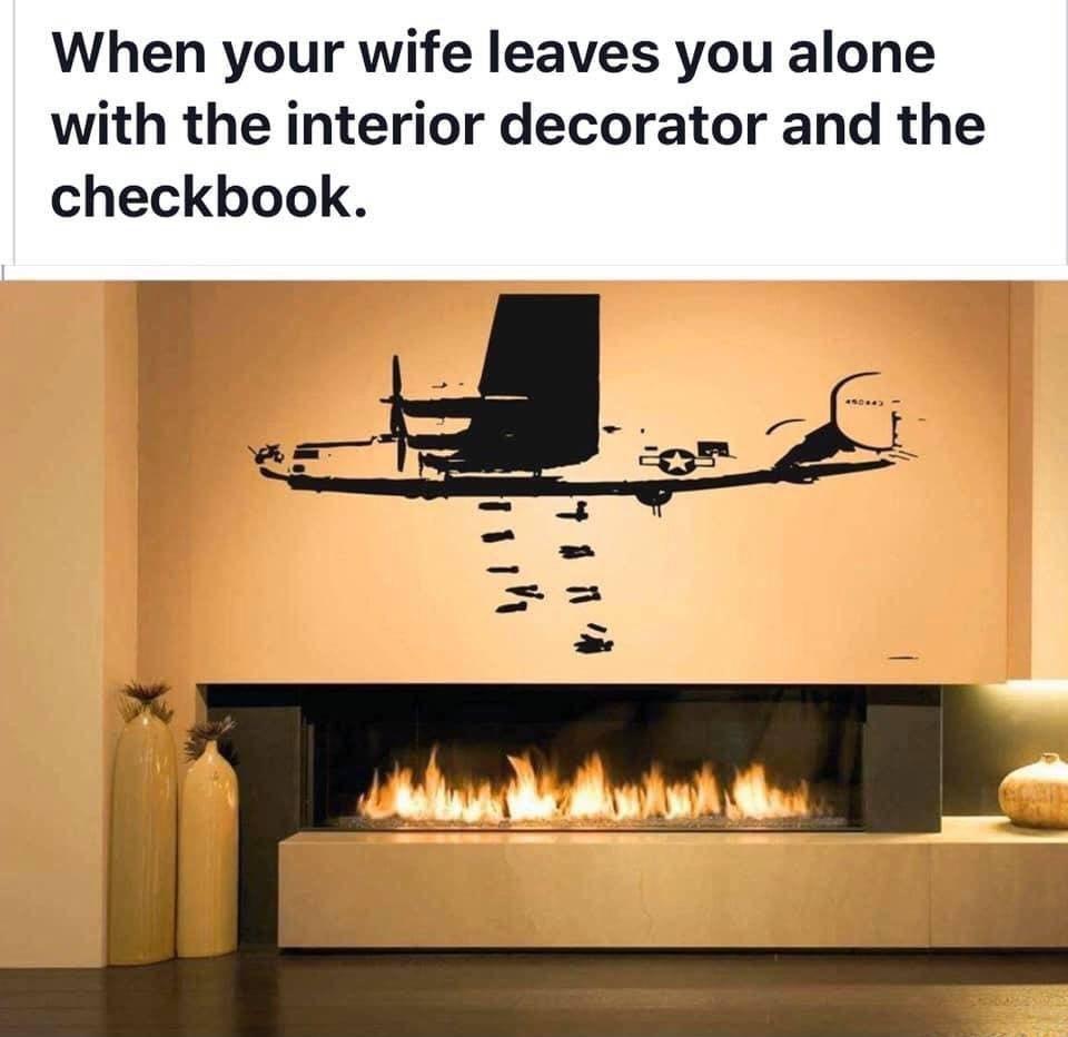 When your wife leaves you alone with the interior decorator and the checkbook